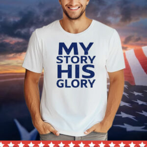 My story his glory T-Shirts