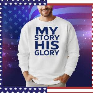 My story his glory T-Shirts