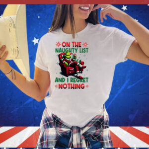 Official Grinch on the naughty list and I regret nothing Christmas T-Shirt