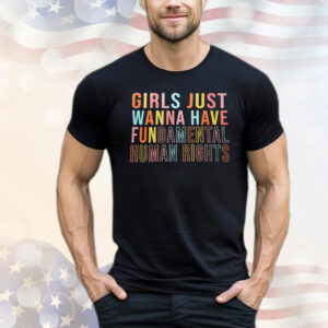 Official girls just wanna have fundamental human rights T-Shirt