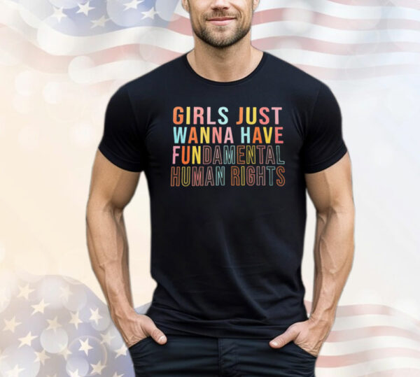 Official girls just wanna have fundamental human rights T-Shirt