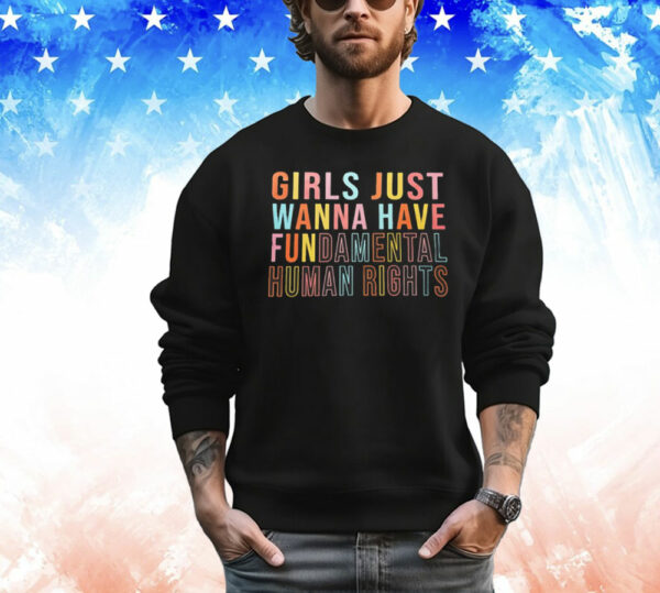 Official girls just wanna have fundamental human rights T-Shirt