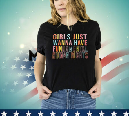 Official girls just wanna have fundamental human rights T-Shirt