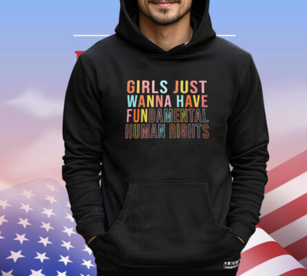 Official girls just wanna have fundamental human rights T-Shirt