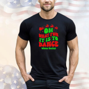 Oh what fun it is to dance winter recital Christmas T-Shirt