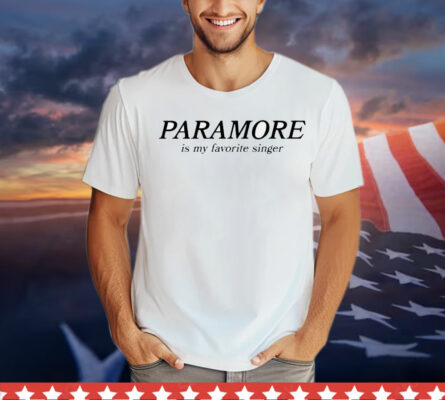 Paramore is my favorite singer T-Shirt