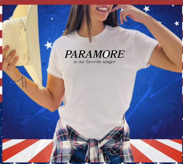 Paramore is my favorite singer T-Shirt