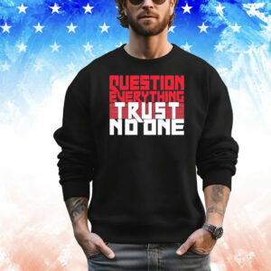 Question everything trust no one T-Shirt