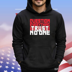 Question everything trust no one T-Shirt