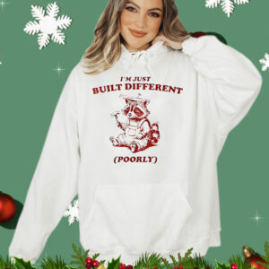 Raccoon I’m just built different poorly T-Shirt