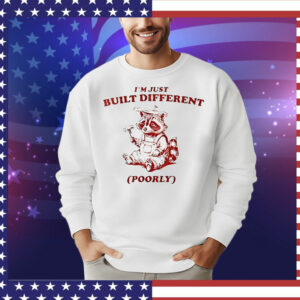 Raccoon I’m just built different poorly T-Shirt