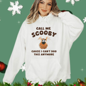 Scooby-Doo call me Scooby cause I can’t Doo this anymore T-Shirt