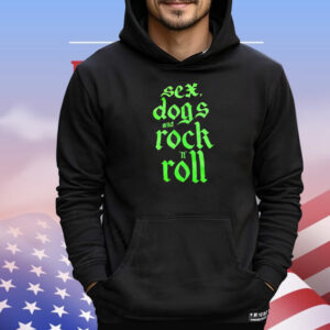 Sex dogs and rock n roll T-Shirt