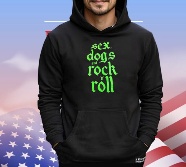 Sex dogs and rock n roll T-Shirt