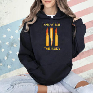 Show me the body bullet Shirt