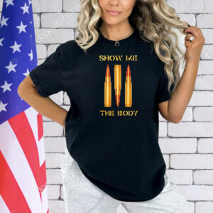 Show me the body bullet Shirt