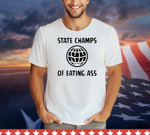 State champs of eating ass T-Shirt