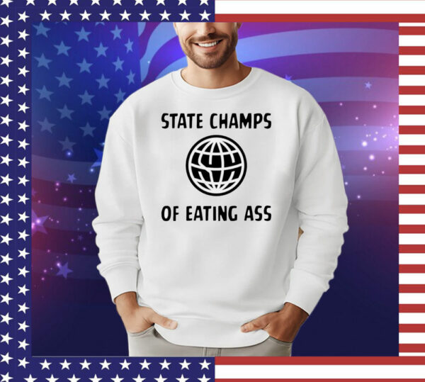 State champs of eating ass T-Shirt