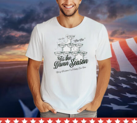 Tis the damn season Merry Christmas and Happy New Year T-Shirt