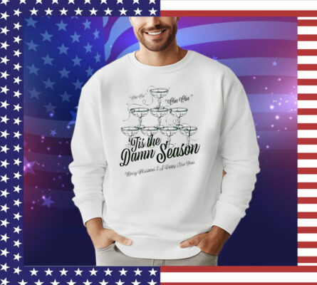 Tis the damn season Merry Christmas and Happy New Year T-Shirt