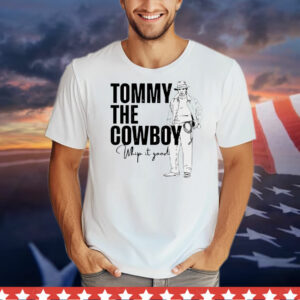 Tommy the cowboy whip it good T-Shirt