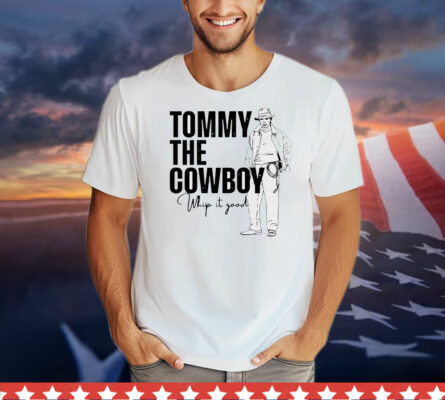 Tommy the cowboy whip it good T-Shirt