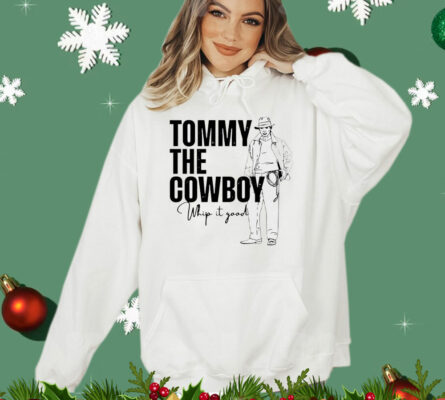 Tommy the cowboy whip it good T-Shirt