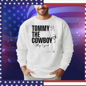 Tommy the cowboy whip it good T-Shirt