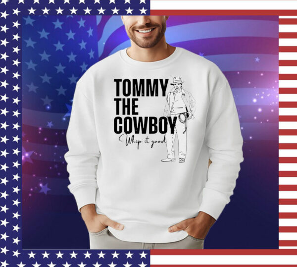 Tommy the cowboy whip it good T-Shirt