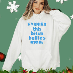 Warning this bitch bullies men T-Shirt