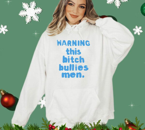 Warning this bitch bullies men T-Shirt