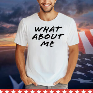 What about me T-Shirt