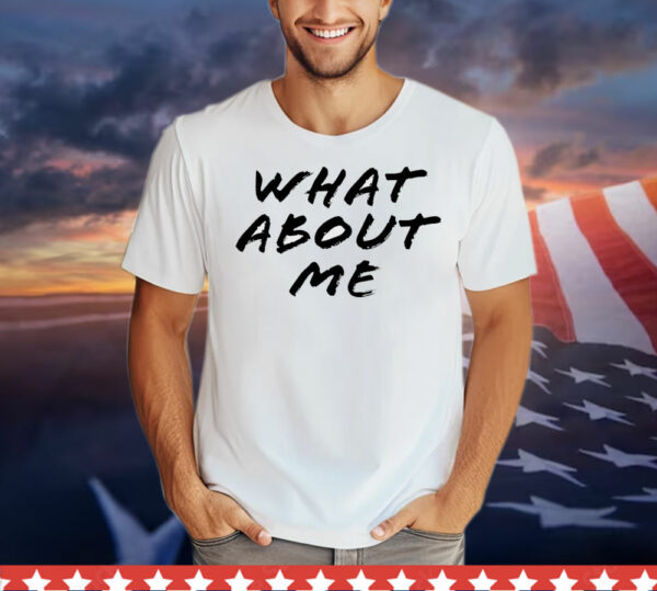 What about me T-Shirt