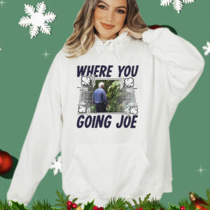 Where you going Joe Biden T-Shirt