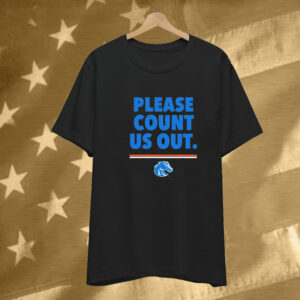 Boise State Broncos Please Count Us Out T-Shirt