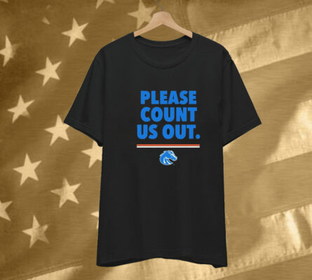 Boise State Broncos Please Count Us Out T-Shirt