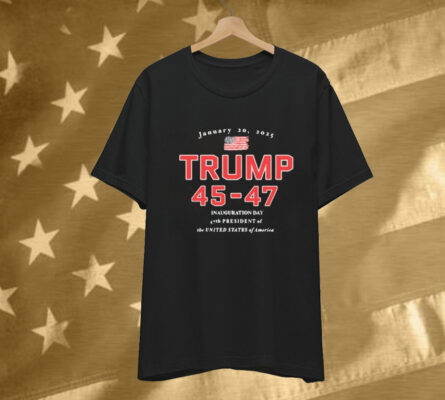 Donald Trump 45-47 Jan 20, 2025 Inauguration Day 47th President Of The United States Of America T-Shirt