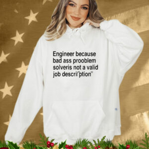 Engineer Because Bad Ass Prooblem Solveris Not A Valid Job Description Tee Shirt