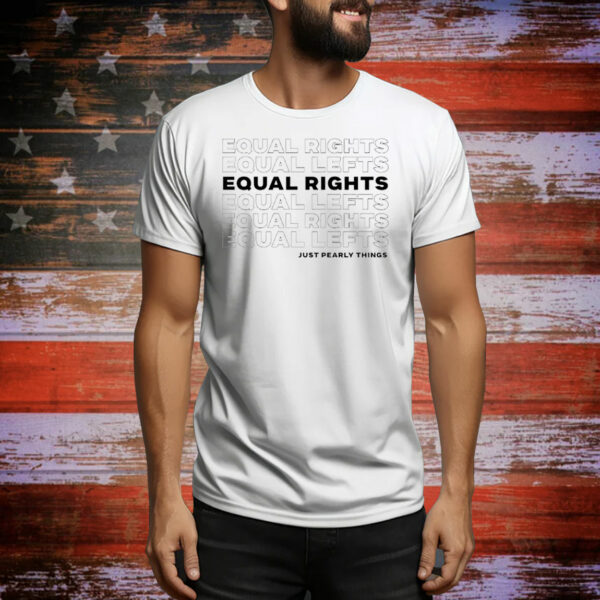 Equal rights equal lefts just pearly things Tee Shirt