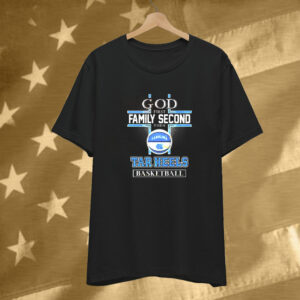 God First Family Second The North Carolina Tar Heels Basketball T-Shirt