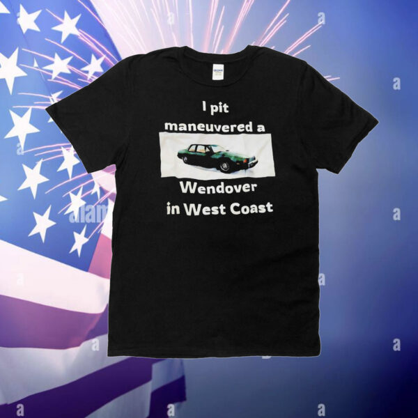 I pit maneuvered a wendover in west coast T-Shirt