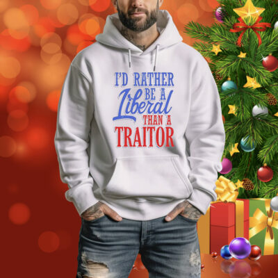 I’d rather tiberal than a traitor Tee Shirt