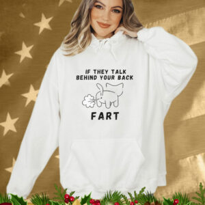 If They Talk Behind Your Back Fart T-Shirt