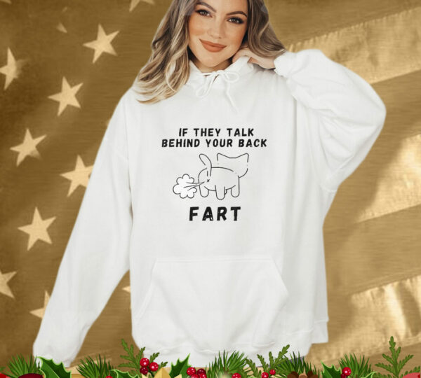 If They Talk Behind Your Back Fart T-Shirt