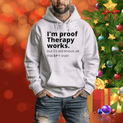 I’m proof therapy works Tee Shirt