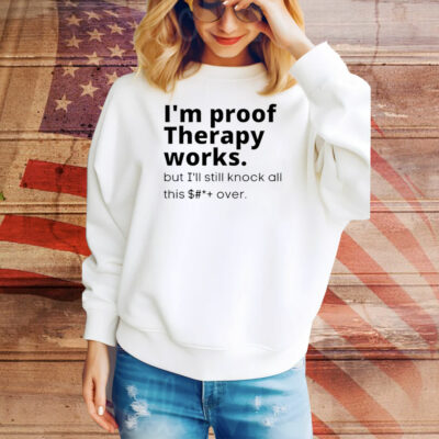 I’m proof therapy works Tee Shirt