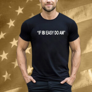 Kalyjay If Ibi Easy Do Am T-Shirt