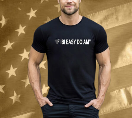 Kalyjay If Ibi Easy Do Am T-Shirt