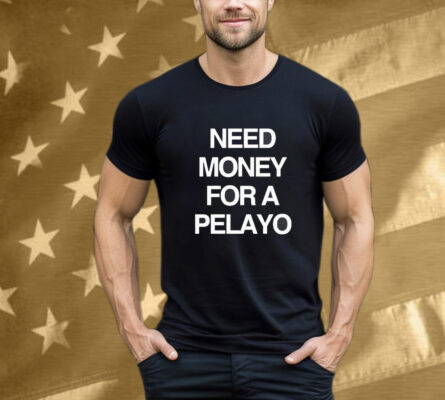 Need Money For A Pelayo Tee Shirt