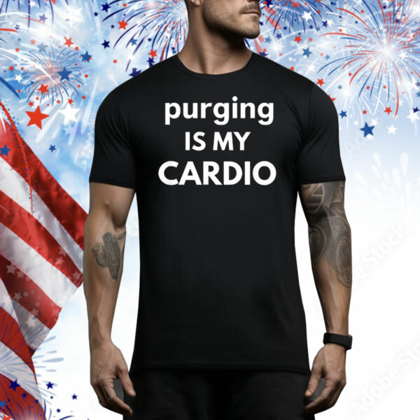 Purging is my cardio Tee Shirt